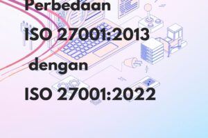 Perbedaan ISO 27001:2013 dengan ISO 27001:2022